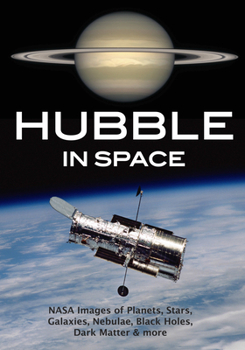 Paperback Hubble in Space: NASA Images of Planets, Stars, Galaxies, Nebulae, Black Holes, Dark Matter, & More Book