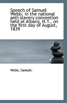 Paperback Speech of Samuel Webb, in the National Anti-Slavery Convention Held at Albany, N.Y., on the First Da Book