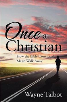 Hardcover Once a Christian: How the Bible Convinced Me to Walk Away Book