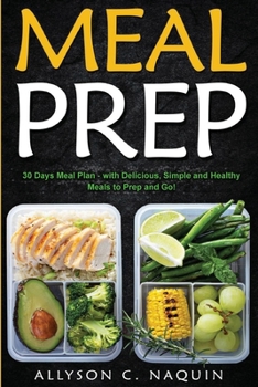 Paperback Meal Prep: 30 Days Meal Plan - with Delicious, Simple and Healthy Meals to Prep and Go! Book