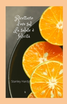 Paperback Ricettario d'oro sul La salute ? felicit? [Italian] Book