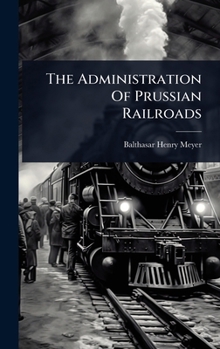 Hardcover The Administration Of Prussian Railroads Book