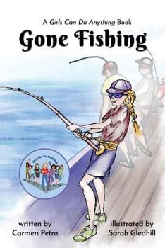 Paperback Gone Fishing: A Girls Can Do Anything Book