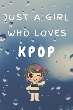 Paperback Just A Girl Who Loves KPOP: Kpop Happy Gift / Kpop Journal Music Korea Love Kpop Book / Notebook / Diary / Unique Greeting & Birthday Card Alterna Book