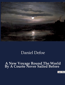 A New Voyage Round The World By A Course Never Sailed Before