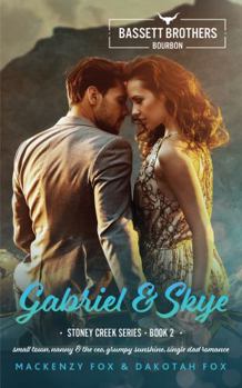 Gabriel & Skye: Bassett Brothers Bourbon. A Small Town, Nanny & the CEO, Grumpy Sunshine, Single Dad Romance (Stoney Creek Series) - Book #2 of the Stoney Creek