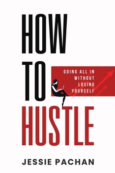 Paperback How to Hustle: Going All in Without Losing Yourself Book