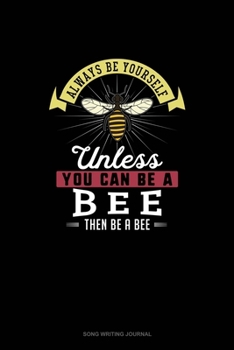 Paperback Always Be Yourself Unless You Can Be A Bee Then Be A Bee: Song Writing Journal Book