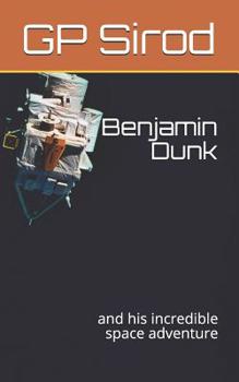 Paperback Benjamin Dunk: And His Incredible Space Adventure Book