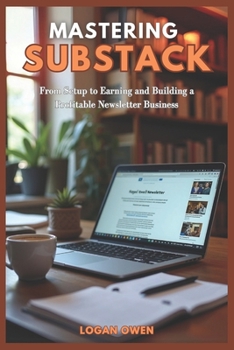 Paperback Mastering Substack: From Setup to Earning and Building a Profitable Newsletter Business Book