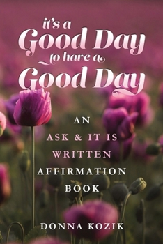 Paperback It's a Good Day to have a Good Day: An Ask & It Is Written Affirmation Book