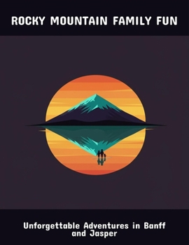 Paperback Rocky Mountain Family Fun: Unforgettable Adventures In Banff And Jasper Book