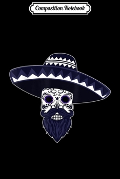 Composition Notebook: Sugar Skull Beards Sombrero Day Of The Dead Skulls Halloween  Journal/Notebook Blank Lined Ruled 6x9 100 Pages