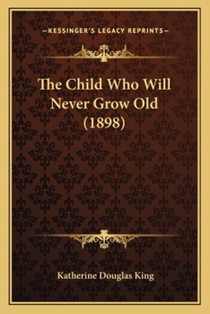 Paperback The Child Who Will Never Grow Old (1898) Book