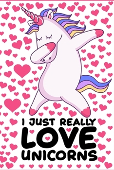 I Just Really Love Unicorns Notebook: Unicorn Kids Notebook - Lined Journal for Girls who are Unicorn Lovers - 120 Pages 6x9 Diary Journals Gift