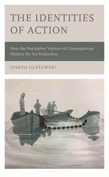 Hardcover The Identities of Action: How the Normative Valence of Consequences Matters for ACT Evaluation Book