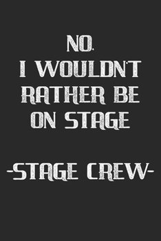 No I Wouldn't Rather Be On Stage - Stage Crew -: Stage Crew. Dot Grid Composition Notebook to Take Notes at Work. Dotted Bullet Point Diary, To-Do-List or Journal For Men and Women.