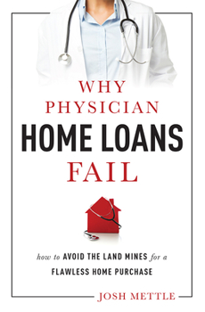 Paperback Why Physician Home Loans Fail: How to Avoid the Land Mines for a Flawless Home Purchase Book
