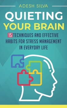 Paperback Quieting Your Brain: 15 Techniques and Effective Habits for Stress Management in Everyday Life Book