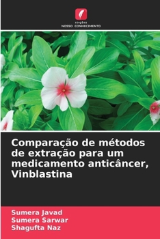 Comparação de métodos de extração para um medicamento anticâncer, Vinblastina (Portuguese Edition)
