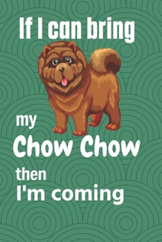 Paperback If I can bring my Chow Chow then I'm coming: For Chow Chow Dog Fans Book