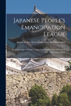 Paperback Japanese People's Emancipation League: It's Program and Ativities. A Japanese People's Movement for a Democratic Japan Book