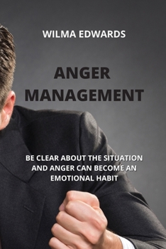 Paperback Anger Management: Be Clear about the Situation and Anger Can Become an Emotional Habit Book