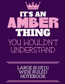 Paperback It's An Amber Thing You Wouldn't Understand Large (8.5x11) Wide Ruled Notebook: A cute notebook or notepad to write in for any book lovers, doodle wri Book