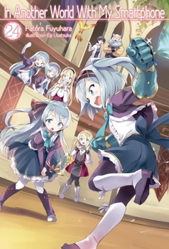 In Another World With My Smartphone: Volume 24 (In Another World With My Smartphone - Book #24 of the In Another World With My Smartphone Light Novel