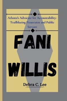 Paperback Fani Willis: Atlanta's Advocate for Accountability-Trailblazing Prosecutor and Public Servant Book
