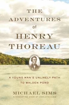 Hardcover The Adventures of Henry Thoreau: A Young Man's Unlikely Path to Walden Pond Book