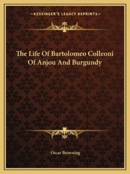 The Life of Bartolomeo Colleoni, of Anjou and Burgundy