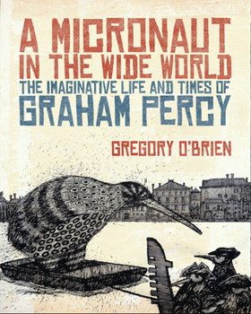 Hardcover A Micronaut in the Wide World: The Imaginative Life and Times of Graham Percy Book