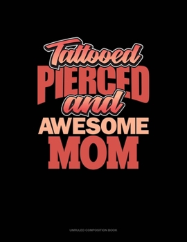 Paperback Tattooed Pierced And Awesome Mom: Unruled Composition Book