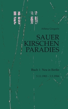 Paperback Sauerkirschenparadies Buch 1: Neu in Berlin:5.11.1983 - 3.5.1984 [German] Book