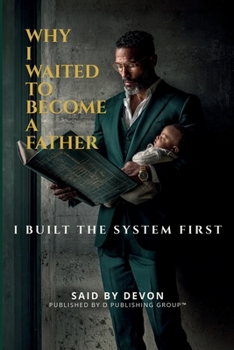 Paperback Why I Waited to Become a father: I Built the System First Book