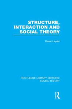 Paperback Structure, Interaction and Social Theory (RLE Social Theory) Book