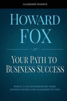 Paperback Your Path to Business Success: World-Class Entrepreneurs Share Business Secrets for Leadership Success Book