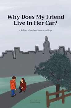 Paperback Why Does My Friend Live In Her Car?: a dialouge about homelessness and hope Book
