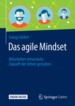 Hardcover Das Agile Mindset: Mitarbeiter Entwickeln, Zukunft Der Arbeit Gestalten [German] Book