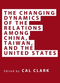 The Changing Dynamics of the Relations Among China, Taiwan, and the United States