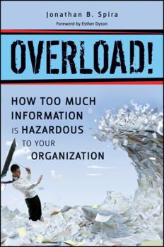 Hardcover Overload!: How Too Much Information Is Hazardous to Your Organization Book