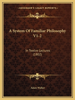 Paperback A System Of Familiar Philosophy V1-2: In Twelve Lectures (1802) Book