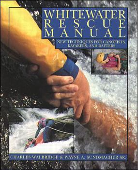 Paperback Whitewater Rescue Manual: New Techniques for Canoeists, Kayakers, and Rafters Book