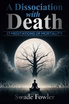 Paperback A Dissociation with Death: "17 Meditations of Mortality" Book
