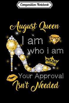Paperback Composition Notebook: August Girl I Am Who I Am Funny Birthday Gift Journal/Notebook Blank Lined Ruled 6x9 100 Pages Book