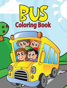 Paperback Bus Coloring Book: Buses Transportation Coloring Book, Perfect For Kids Ages 2-4,4-8.Kids Educational Activity Books. Book