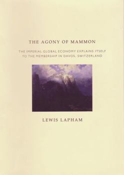 The Agony of Mammon: The Imperial Global Economy Explains Itself to the Membership in Davos, Switzerland