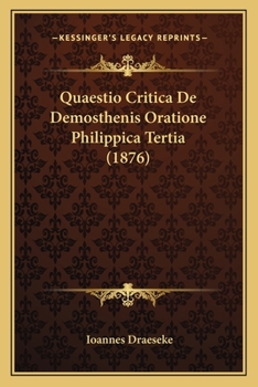 Paperback Quaestio Critica De Demosthenis Oratione Philippica Tertia (1876) [Latin] Book