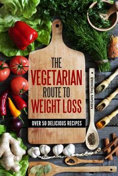 Paperback The Vegetarian Route to Weight Loss: Over 50 Delicious Recipes Book